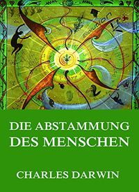 Die Abstammung des Menschen (German Edition)