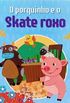O porquinho e o skate roxo