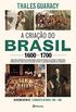 A criao do Brasil 1600-1700: Como uma gerao de desbravadores implacveis desafiou coroas, leis, fronteiras e exrcitos catlicos e protestantes, dando ... quadrados e ilimitadas ambies de grandeza