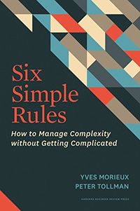 Six Simple Rules: How to Manage Complexity Without Getting Complicated