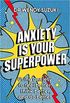 Anxiety is Your Superpower: Using anxiety to think better, feel better and do better (English Edition)