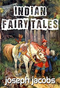 Indian Fairy Tales (Illustrated Edition) (English Edition)