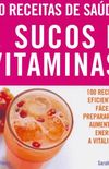 100 Receitas de Sade: Sucos e Vitaminas