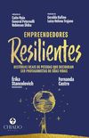 Empreendedores resilientes - Histrias reais de pessoas que decidiram ser protagonistas de suas vidas
