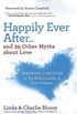 Happily Ever After...and 39 Other Myths about Love: Breaking Through to the Relationship of Your Dreams (English Edition)