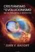 Cristianismo e Evolucionismo em 101 Perguntas e Respostas