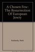 A Chosen Few: The Resurrection Of European Jewry