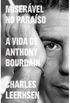 Miservel no Paraso - A Vida de Anthony Bourdain