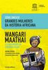 Wangari Maathai e o movimento do cinturo verde