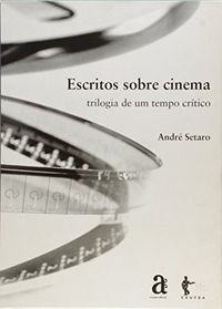 Escritos Sobre Cinema - Trilogia De Um Tempo Critico