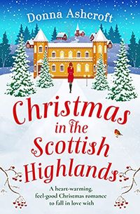 Christmas in the Scottish Highlands: A heartwarming feel-good Christmas romance to fall in love with (English Edition)