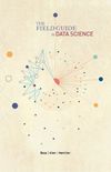 Field Guide to Data Science