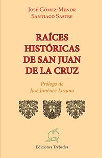 Raices histricas de san Juan de la Cruz (Ensayo) (Spanish Edition)