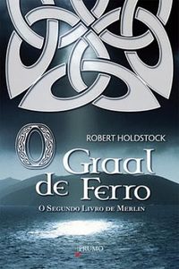 O Graal de Ferro - O Segundo Livro de Merlin