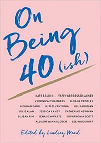 On Being 40(ish)