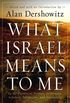 What Israel Means to Me: By 80 Prominent Writers, Performers, Scholars, Politicians, and Journalists