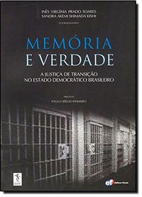 Memria e Verdade. A Justia de Transio no Estado Democrtico Brasileiro