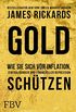 Gold: Wie Sie sich vor Inflation, Zentralbanken und finanzieller Repression schtzen (German Edition)