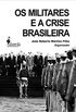 Os Militares e a Crise Brasileira