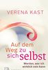 Auf dem Weg zu sich selbst: Werden, wer ich wirklich sein kann (German Edition)
