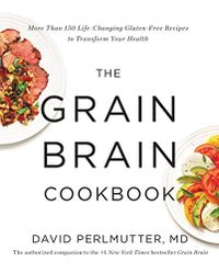 The Grain Brain Cookbook: More Than 150 Life-Changing Gluten-Free Recipes to Transform Your Health (English Edition)