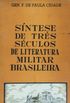 Sntese de Trs Sculos de Literatura Militar Brasileira