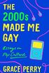 The 2000s Made Me Gay: Essays on Pop Culture (English Edition)
