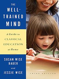 The Well-Trained Mind: A Guide to Classical Education at Home (Third Edition) (English Edition)