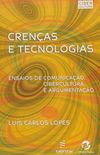 Crencas E Tecnologias - Ensaios De Comunicacao, Cibercultura E Argumen