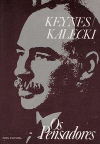Os Pensadores - Keynes, Kalecki