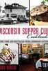 Wisconsin Supper Club Cookbook: Iconic Fare and Nostalgia from Landmark Eateries (English Edition)