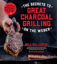 The Secrets to Great Charcoal Grilling on the Weber: More Than 60 Recipes to Get Delicious Results From Your Grill Every Time (English Edition)