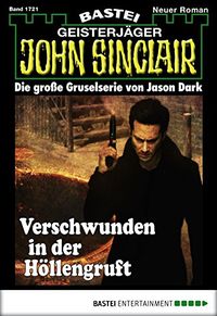 John Sinclair - Folge 1721: Verschwunden in der Hllengruft (German Edition)