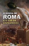 A Queda de Roma e o Fim da Civilizao