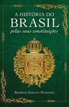 A Histria do Brasil pelas suas constituies