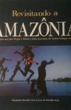Revisitando A Amazonia: Expedicao Aos Rios Negro E Branco Refaz Percurso De Carlos Chagas Em 1913 (Portuguese Edition)