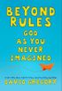 Beyond Rules: God As You Never Imagined