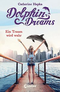 Dolphin Dreams - Ein Traum wird wahr: Kinderbuch ber Freundschaft fr Mdchen und Jungen ab 10 Jahre (German Edition)