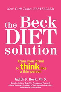 The Beck Diet Solution: Train Your Brain to Think Like a Thin Person (eBook Original) (English Edition)