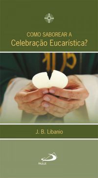 Como saborear a celebrao eucarstica?