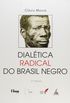 Dialetica Radical do Brasil Negro