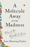 A Molecule Away from Madness: Tales of the Hijacked Brain (English Edition)