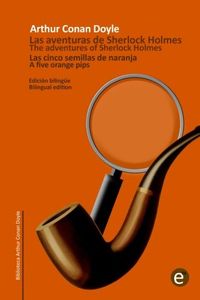 Las Cinco Semillas de Naranja/The Five Orange Pips: Edicin Bilinge/Bilingual Edition