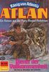 Atlan 315: Diener der Vollkommenheit: Atlan-Zyklus "Knig von Atlantis" (Atlan classics) (German Edition)