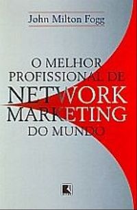 O MELHOR PROFISSIONAL DE NETWORK MARKETING DO MUNDO
