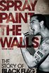 Spray Paint the Walls: The Story of Black Flag (English Edition)