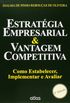 Estratgia Empresarial & Vantagem Competitiva. Como Estabelecer, Implementar e Avaliar