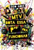 MTV Bota Essa P#$* Pra Funcionar