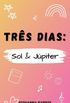 Trs dias: Sol & Jpiter