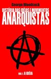 Histria das idias e movimentos Anarquistas: A Idia (Volume 1)